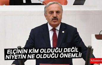 ELÇİNİN KİM OLDUĞU DEĞİL NİYETİN NE OLDUĞU ÖNEMLİ!
