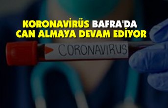 KORONAVİRÜS BAFRA'DA CAN ALMAYA DEVAM EDİYOR