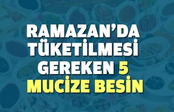 Ramazan’da tüketilmesi gereken 5 mucize besin