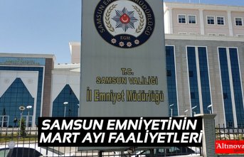 SAMSUN EMNİYETİNİN MART AYI FAALİYETLERİ