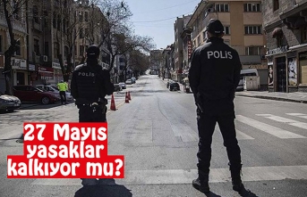 27 Mayıs yasaklar kalkıyor mu? Tüm Türkiye'de sokağa çıkma yasağı kalkıyor mu?
