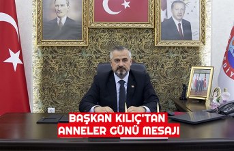 BAŞKAN KILIÇ'TAN ANNELER GÜNÜ MESAJI