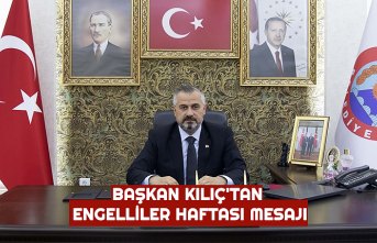 BAŞKAN KILIÇ'TAN ENGELLİLER HAFTASI MESAJI