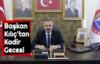 Başkan Kılıç'tan Kadir Gecesi