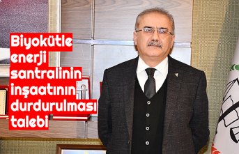Biyokütle enerji santralinin inşaatının durdurulması talebi