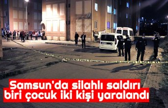 Samsun'da silahlı saldırı biri çocuk iki kişi yaralandı