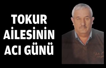 TOKUR AİLESİNİN ACI GÜNÜ