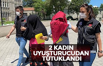 2 KADIN UYUŞTURUCUDAN TUTUKLANDI