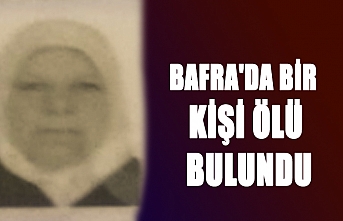 BAFRA'DA BİR KİŞİ ÖLÜ BULUNDU
