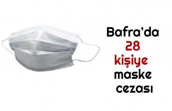 Bafra’da 28 kişiye maske cezası