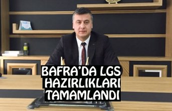 BAFRA’DA LGS HAZIRLIKLARI TAMAMLANDI