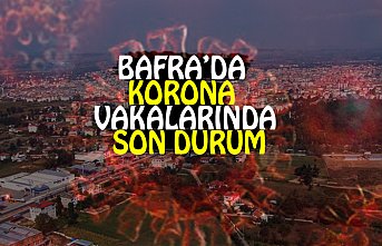 BAFRA’DA KORONA VAKALARINDA SON DURUM