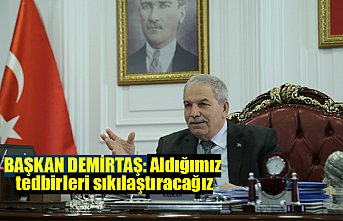 BAŞKAN DEMİRTAŞ: Aldığımız tedbirleri sıkılaştıracağız