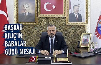 BAŞKAN KILIÇ'IN BABALAR GÜNÜ MESAJI