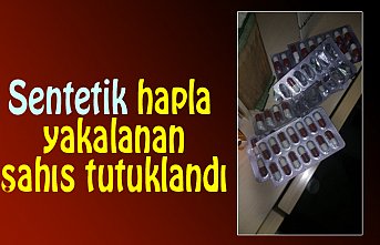 Sentetik hapla yakalanan şahıs tutuklandı