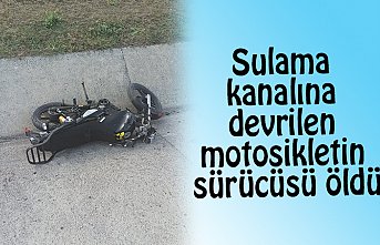 Sulama kanalına devrilen motosikletin sürücüsü öldü
