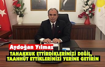 TAHAKKUK ETTİRDİKLERİNİZİ DEĞİL, TAAHHÜT ETTİKLERİNİZİ YERİNE GETİRİN