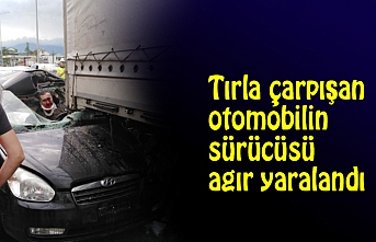 Tırla çarpışan otomobilin sürücüsü ağır yaralandı