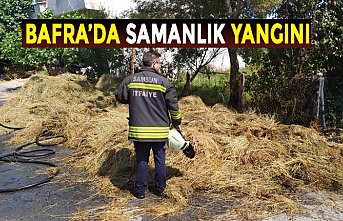 BAFRA'DA SAMANLIK YANGINI