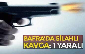 BAFRA'DA SİLAHLI KAVGA: 1 YARALI