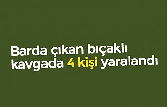 Barda çıkan bıçaklı kavgada 4 kişi yaralandı