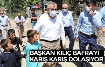 BAŞKAN KILIÇ BAFRA’YI KARIŞ KARIŞ DOLAŞIYOR