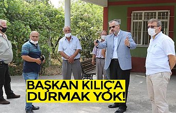 BAŞKAN KILIÇ’A DURMAK YOK!