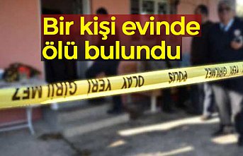 Bir kişi evinde ölü bulundu