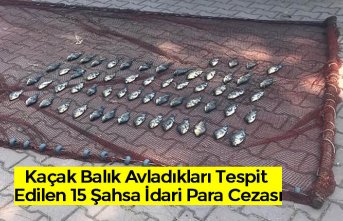 Kaçak Balık Avladıkları Tespit Edilen 15 Şahsa İdari Para Cezası