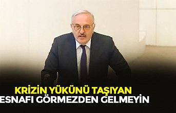 KRİZİN YÜKÜNÜ TAŞIYAN ESNAFI GÖRMEZDEN GELMEYİN