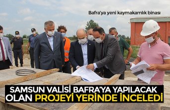 SAMSUN VALİSİ BAFRA’YA YAPILACAK  OLAN PROJEYİ YERİNDE İNCELEDİ