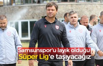 Samsunspor'u layık olduğu Süper Lig'e taşıyacağız