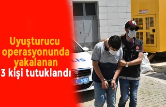 Uyuşturucu operasyonunda yakalanan 3 kişi tutuklandı