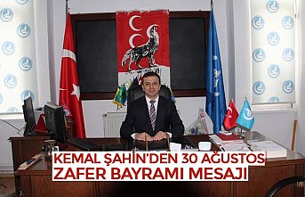 KEMAL ŞAHİN’DEN 30 AĞUSTOS ZAFER BAYRAMI MESAJI