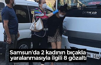Samsun'da 2 kadının bıçakla yaralanmasıyla ilgili 8 gözaltı