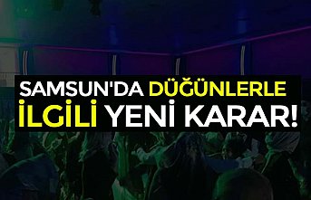 SAMSUN'DA DÜĞÜNLERLE İLGİLİ YENİ KARAR!