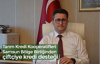 Tarım Kredi Kooperatifleri Samsun Bölge Birliğinden çiftçiye kredi desteği