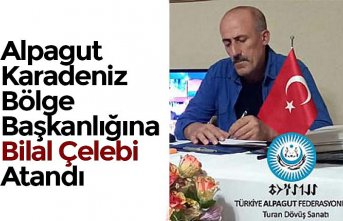Alpagut Karadeniz Bölge Başkanlığına Bilal Çelebi Atandı