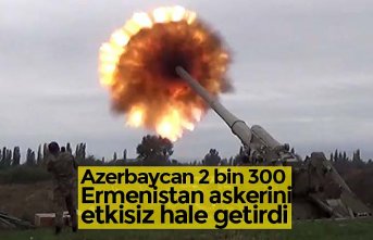 Azerbaycan 2 bin 300 Ermenistan askerini etkisiz hale getirdi