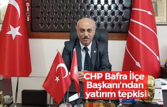 CHP Bafra İlçe Başkanı'ndan yatırım tepkisi