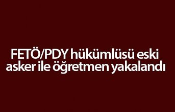 FETÖ/PDY hükümlüsü eski asker ile öğretmen yakalandı