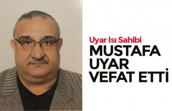 MUSTAFA UYAR VEFAT ETTİ
