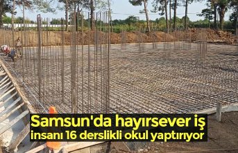 Samsun'da hayırsever iş insanı 16 derslikli okul yaptırıyor