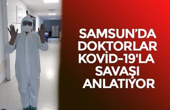 SAMSUN’DA DOKTORLAR KOVİD-19'LA SAVAŞI ANLATIYOR