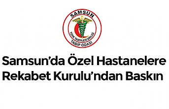 Samsun’da Özel Hastanelere Rekabet Kurulu’ndan Baskın