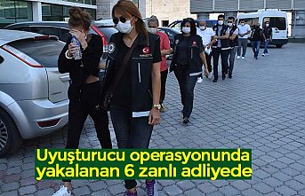 Uyuşturucu operasyonunda yakalanan 6 zanlı adliyede