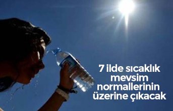 7 ilde sıcaklık mevsim normallerinin üzerine çıkacak