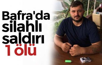 Bafra'da silahlı saldırı: 1 ölü