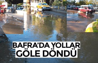 BAFRA’DA YOLLAR GÖLE DÖNDÜ