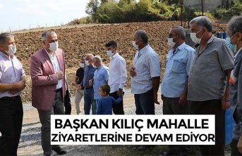 BAŞKAN KILIÇ MAHALLE ZİYARETLERİNE DEVAM EDİYOR